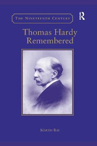 Thomas Hardy Remembered : The Nineteenth Century Series - Martin Ray