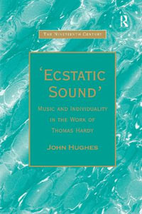 'Ecstatic Sound' : Music and Individuality in the Work of Thomas Hardy - John Hughes