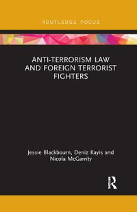 Anti-Terrorism Law and Foreign Terrorist Fighters : Routledge Research in Terrorism and the Law - Jessie Blackbourn