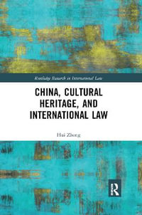 China, Cultural Heritage, and International Law : Routledge Research in International Law - Hui Zhong