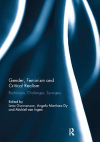 Gender, Feminism and Critical Realism : Exchanges, Challenges, Synergies - Lena Gunnarsson