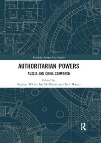 Authoritarian Powers : Russia and China Compared - Stephen White