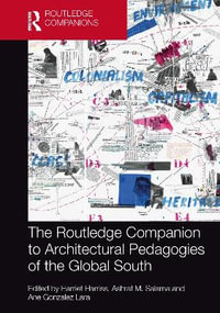 The Routledge Companion to Architectural Pedagogies of the Global South : Routledge International Handbooks - Harriet Harriss