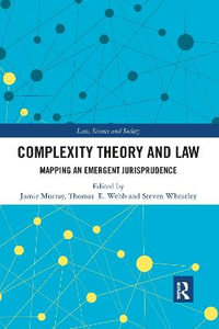 Complexity Theory and Law : Mapping an Emergent Jurisprudence - Jamie Murray