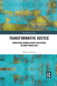 Transformative Justice : Remedying Human Rights Violations Beyond Transition - Matthew Evans