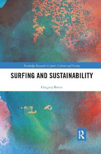 Surfing and Sustainability : Routledge Research in Sport, Culture and Society - Gregory Borne