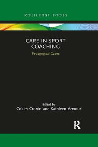 Care in Sport Coaching : Pedagogical Cases - Colum Cronin