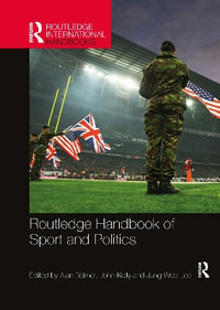 Routledge Handbook of Sport and Politics : Routledge International Handbooks - Alan Bairner