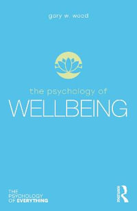 The Psychology of Wellbeing : The Psychology of Everything - Gary Wood