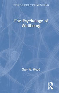 The Psychology of Wellbeing : Psychology of Everything - Gary  W. Wood