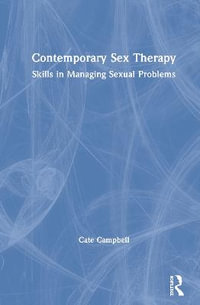 Contemporary Sex Therapy : Skills in Managing Sexual Problems - Cate Campbell