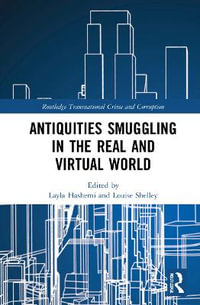 Antiquities Smuggling in the Real and Virtual World : Routledge Transnational Crime and Corruption - Layla Hashemi