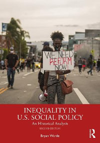 Inequality in U.S. Social Policy : An Historical Analysis - Bryan Warde