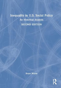 Inequality in U.S. Social Policy : An Historical Analysis - Bryan Warde