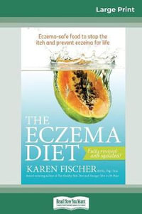 The Eczema Diet (2nd edition) : Eczema-Safe Food to Stop The Itch and Prevent Eczema for Life (16pt Large Print Edition) - Karen Fischer