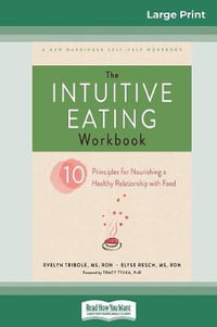 The Intuitive Eating Workbook : Ten Principles for Nourishing a Healthy Relationship with Food (16pt Large Print Edition) - Evelyn Tribole