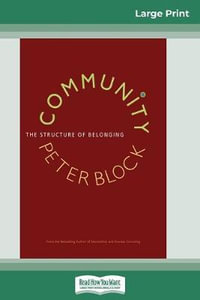 Community : The Structure of Belonging (16pt Large Print Edition) - Peter Block