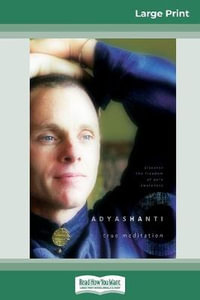 True Meditation : Discover the Freedom of Pure Awareness (16pt Large Print Edition) - Adyashanti