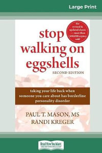 Stop Walking on Eggshells : Taking Your Life Back When Someone You Care About Has Borderline Personality Disorder (16pt Large Print Edition) - Paul T. Mason