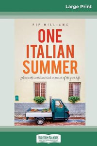 One Italian Summer : Across the world and back in search of the good life (16pt Large Print Edition) - Pip Williams