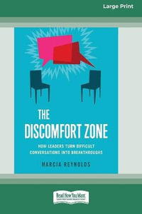 The Discomfort Zone : How Leaders Turn Difficult Conversations Into Breakthroughs [Standard Large Print 16 Pt Edition] - Marcia Reynolds