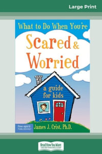 What to Do When You're Scared & Worried : A Guide for Kids (16pt Large Print Edition) - James J. Crist