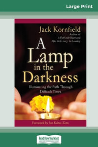 A Lamp in the Darkness : Illuminating the Path Through Difficult Times (16pt Large Print Edition) - Jack Kornfield