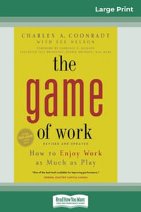 The Game of Work : How to Enjoy Work as Much as Play (16pt Large Print Edition) - Charles Coonradt