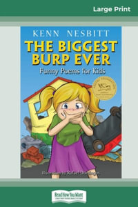 The Biggest Burp Ever : Funny Poems for Kids (16pt Large Print Edition) - Kenn Nesbitt