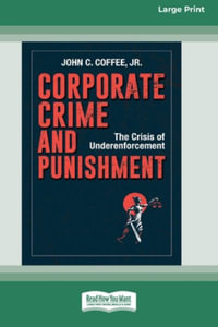 Corporate Crime and Punishment : The Crisis of Underenforcement (16pt Large Print Edition) - John C. Coffee