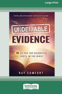 Undeniable Evidence : Ten of the Top Scientific Facts in the Bible (16pt Large Print Edition) - Ray Comfort