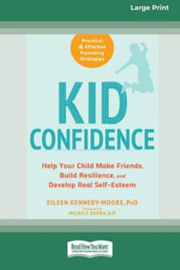 Kid Confidence : Help Your Child Make Friends, Build Resilience, and Develop Real Self-Esteem (16pt Large Print Edition) - Eileen Kennedy- Moore