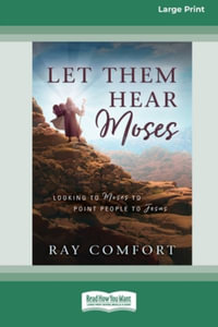 Let Them Hear Moses : Looking to Moses to Point People to Jesus (16pt Large Print Edition) - Ray Comfort