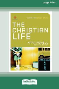 The Christian Life  (16pt Large Print Edition) : Junior High Group Study - Kara Powell