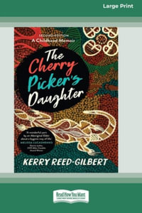 The Cherry Picker's Daughter, Second Edition (16pt Large Print Edition) - Aunty Kerry Reed-Gilbert