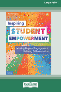 Inspiring Student Empowerment  [16pt Large Print Edition] : Moving Beyond Engagement, Refining Differentiation - Patti Drapeau