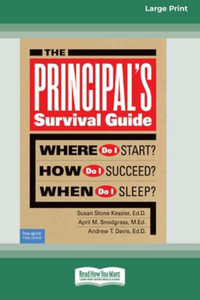 The Principal's Survival Guide : Where Do I Start? How Do I Succeed? & When Do I Sleep? [Standard Large Print] - Suan Stone Kessler