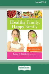 Healthy Family, Happy Family : The Complete Healthy Guide to Feeding Your Family (16pt Large Print Edition) - Karen Fischer