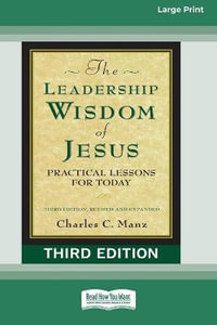 The Leadership Wisdom of Jesus : Practical Lessons for Today (Third Edition, Revised and Expanded) [Standard Large Print 16 Pt Edition] - Charles C. Manz