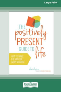 The Positively Present Guide to Life [Standard Large Print 16 Pt Edition] - Dani DiPirro