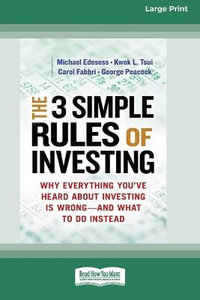 The 3 Simple Rules of Investing : Why Everything You've Heard about Investing Is Wrong ¢â¬" and What to Do Instead [16 Pt Large Print Edition] - Michael Edesess