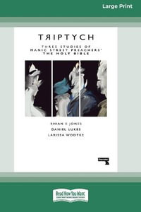 Triptych : Three Studies of Manic Street Preachers' The Holy Bible [16pt Large Print Edition] - Rhian Jones Daniel Lukes and... Wodtke