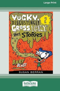 Yucky, Disgustingly Gross, Icky Short Stories No.2 : Barf Blast [16pt Large Print Edition] - Susan Berran