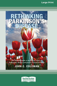 Rethinking Parkinson's Disease  [16pt Large Print Edition] : The definitive guide to the known causes of Parkinson's disease and proven reversal strategies - John C. Coleman