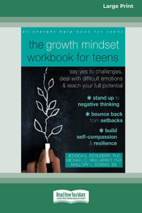 The Growth Mindset Workbook for Teens [16pt Large Print Edition] : Say Yes to Challenges, Deal with Difficult Emotions, and Reach Your Full Potential - Jessica L. Schleider Michael... Dobias