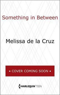 Something in Between : Inkyard Press / Harlequin Teen - Melissa de la Cruz