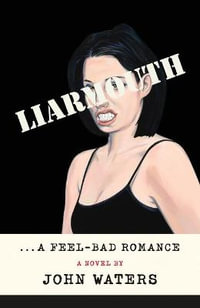 Liarmouth : A Feel-Bad Romance - John Waters