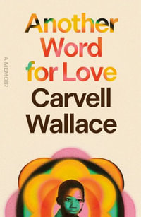 Another Word for Love : A Memoir - Carvell Wallace