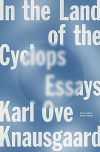 In the Land of the Cyclops : Essays - Karl Ove Knausgaard