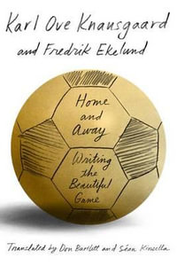 Home and Away : Writing the Beautiful Game - Karl Ove Knausgaard